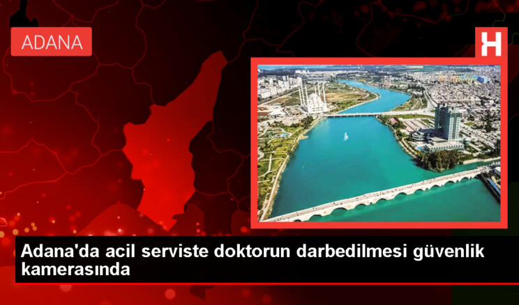 Adana’da Hastanede Doktor Darbedildi