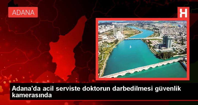 Adana’da Hastanede Doktor Darbedildi