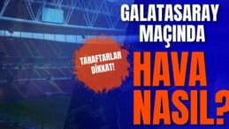 Galatasaray – Sparta Prag maçında hava nasıl olacak? Galatasaray maçı hava durumu | Seyrantepe hava durumu