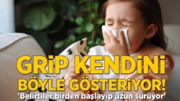 Grip kendini böyle gösteriyor! ‘Belirtiler birden başlayıp uzun sürüyor’