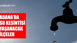 Adana ASKİ su kesintisi! 1 Kasım Yüreğir, Çukurova, Sarıçam su kesintisi listesi! Sular ne zaman gelecek?