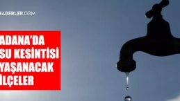 Adana ASKİ su kesintisi! 10-11 Kasım Yüreğir, Çukurova, Seyhan su kesintisi listesi! Sular ne zaman gelecek?