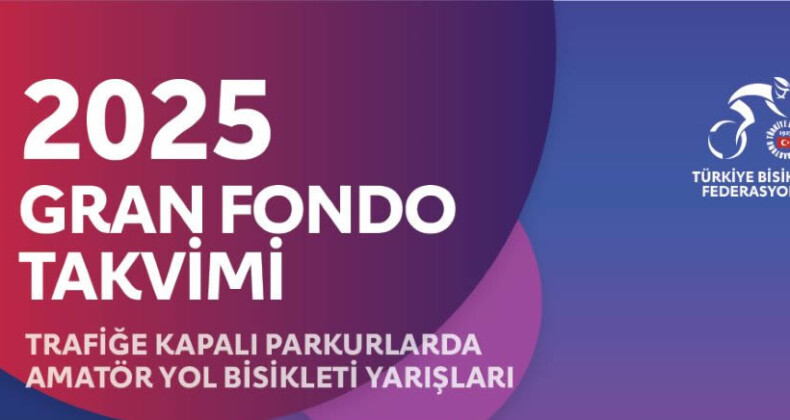 Türkiye Bisiklet Federasyonu, 2025 Yılı Gran Fondo Yarışlarının Takvimini Açıkladı